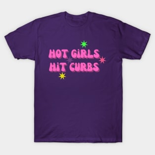 Hot Girls Hit Curbs - Humorous Quote Shirt, Cool Urban Style Tee, Unique Sarcastic Present for Sister or Girlfriend T-Shirt